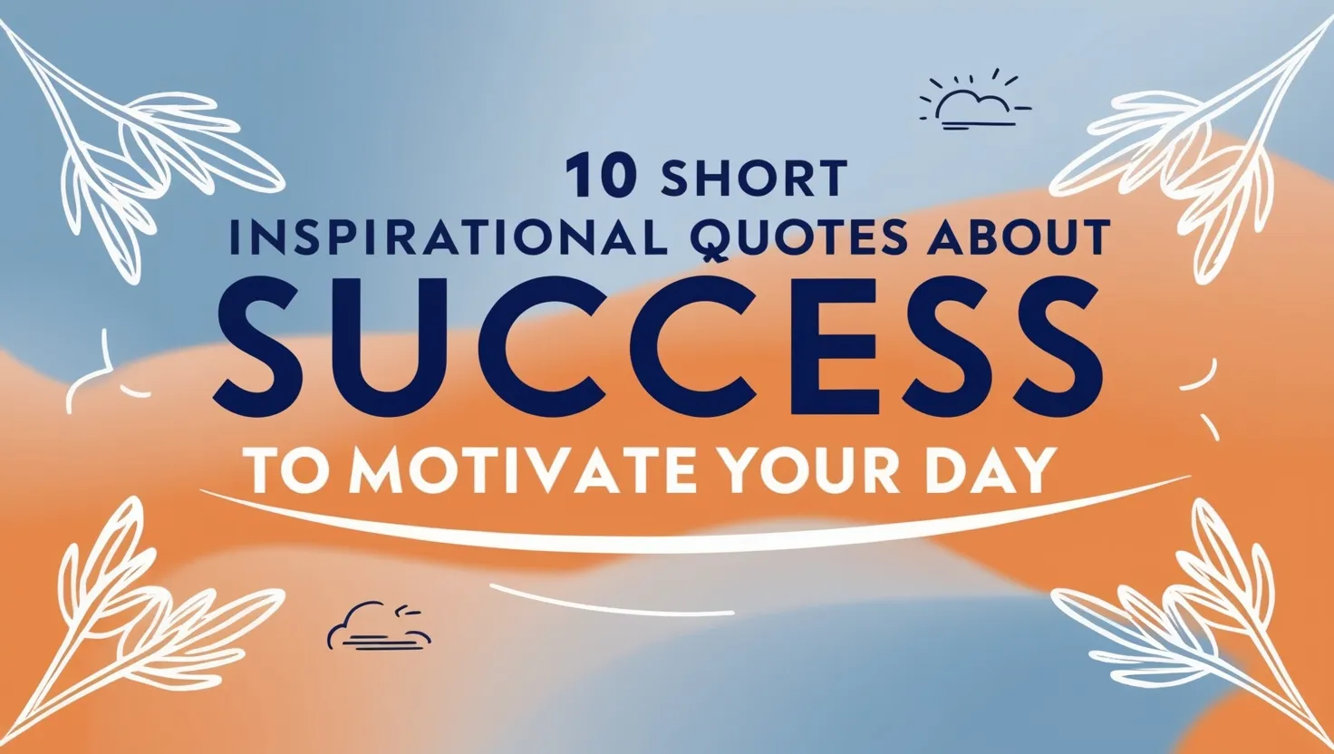 10 Short Inspirational Quotes About Success to Motivate Your Day