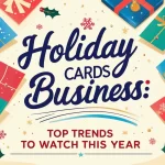 Holiday Cards Business: Top Trends to Watch This Year